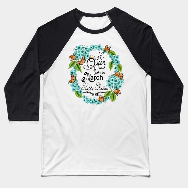 A Queen Was Born In March Happy Birthday To Me Baseball T-Shirt by Designoholic